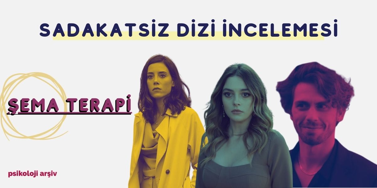 sadakatsiz dizisi psikolojik inceleme şema terapi
