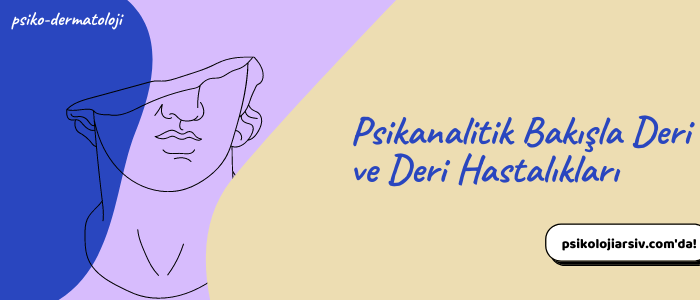 Psikanalitik Bakışla Deri ve Deri Hastalıkları