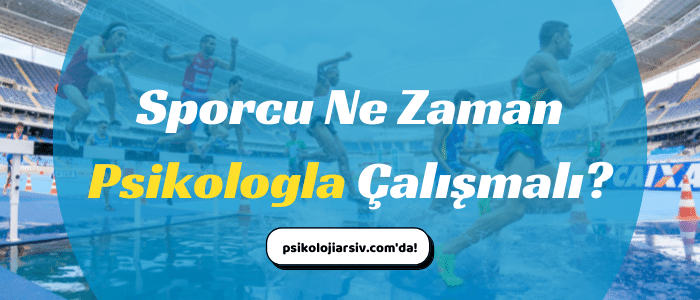 sporcu ne zaman psikologla çalışmalı