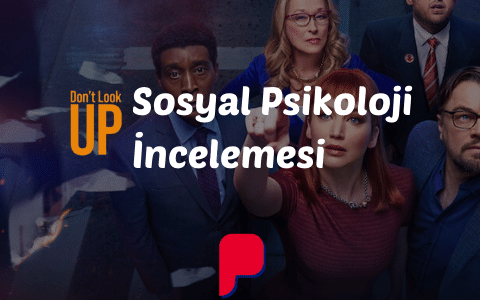 Don’t Look Up Filmi Sosyal Psikoloji İncelemesi