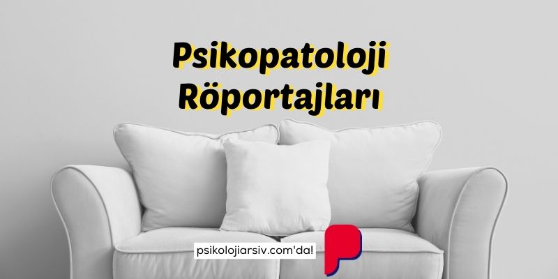 Psikopatoloji Röportajları