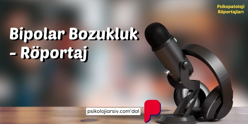 Bipolar Bozukluk ile ilgili Tüm Merak Edilenler