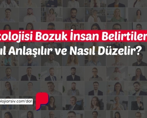 Psikolojisi Bozuk İnsan Belirtileri