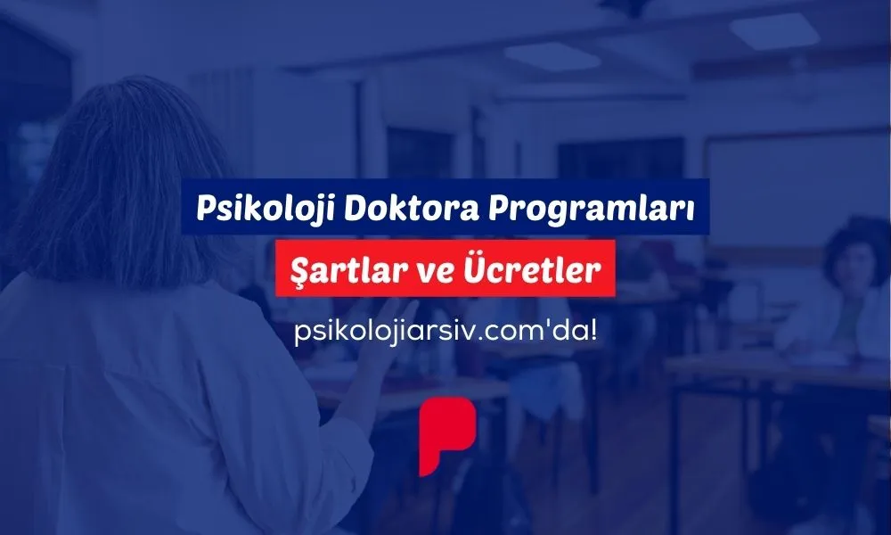 Türkiye Psikoloji Doktora Programları, Ücretleri, Başvuru Koşulları