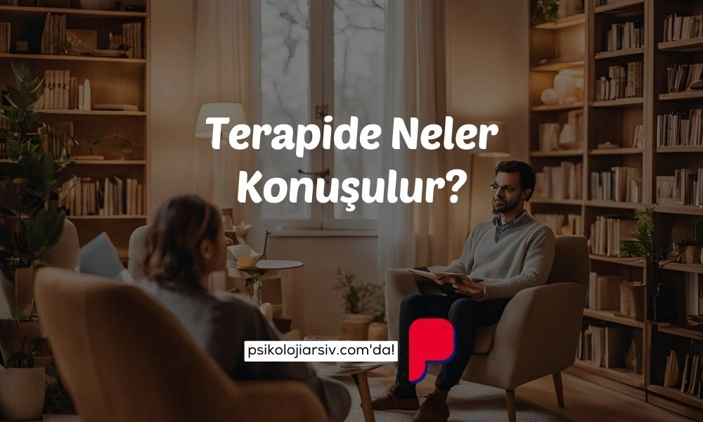 Psikologla Terapide Ne Konuşulur?