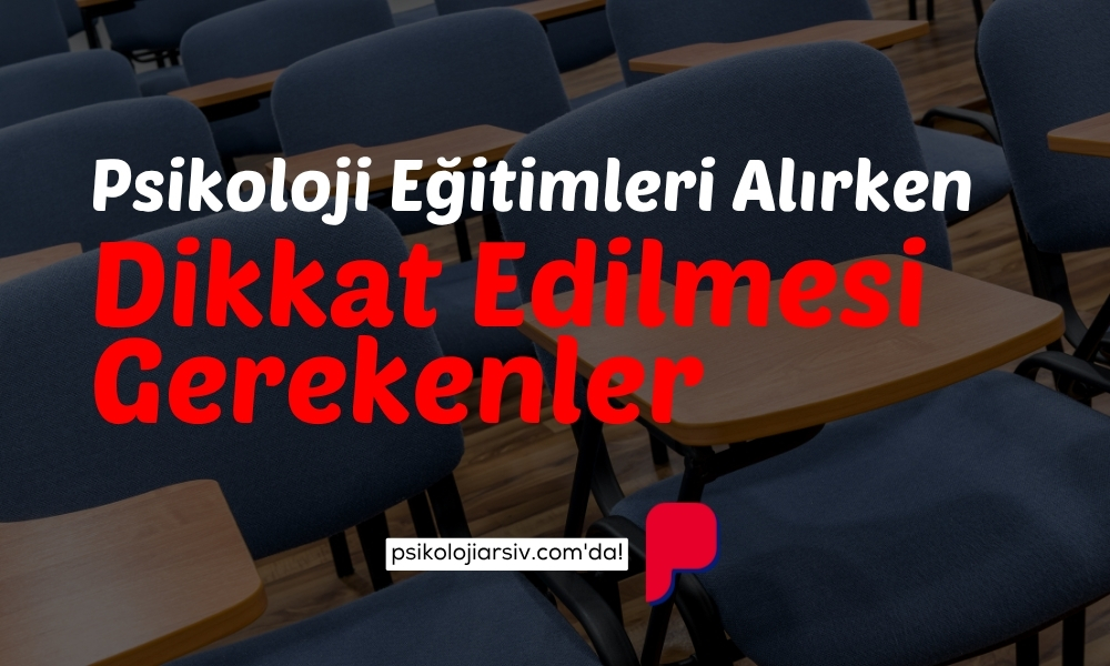 Psikoloji Eğitimleri Alırken Nelere Dikkat Edilmelidir?