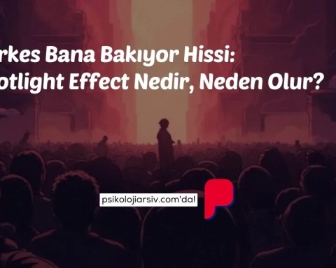 Herkes Bana Bakıyor Hissi Spotlight Effect Nedir, Neden Olur
